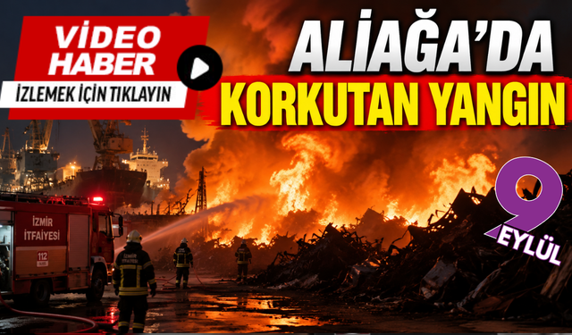 Aliağa’da korkutan yangın