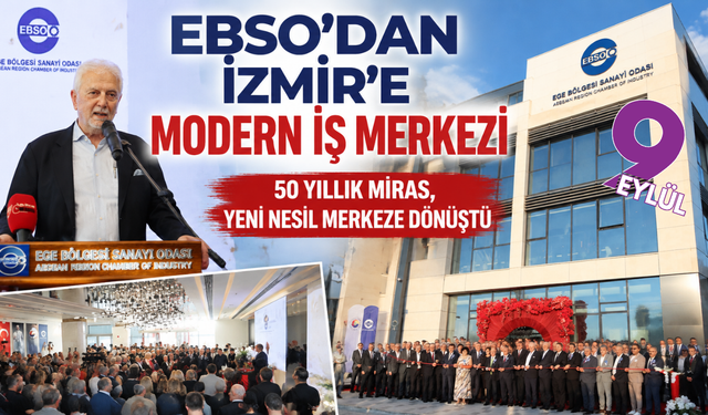 EBSO Business Center İzmir iş dünyasının yeni merkezi oldu