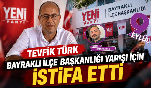 Tevfik Türk, Bayraklı İlçe Başkanlığı yarışı için istifa etti
