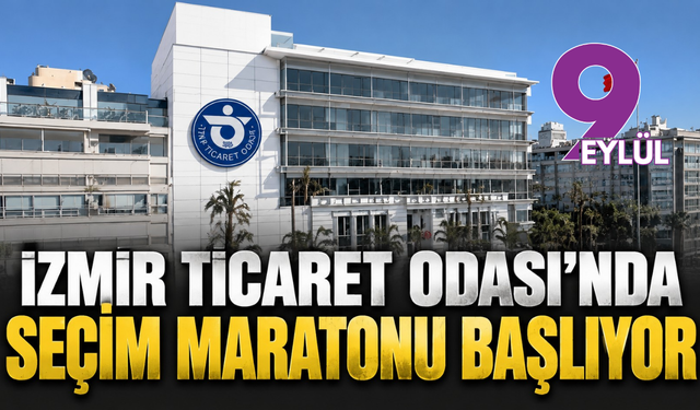 İzmir Ticaret Odası’nda seçim maratonu başlıyor