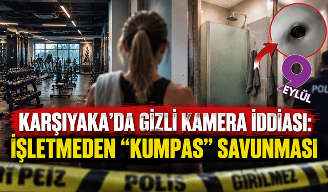 Karşıyaka’da gizli kamera iddiası: İşletmeden “kumpas” savunması