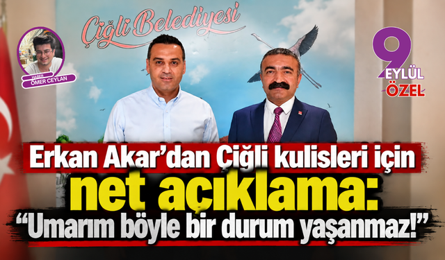 Erkan Akar'dan Çiğli kulisleri için net açıklama: "Umarım böyle bir durum yaşanmaz!"