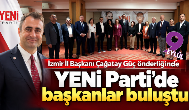 YENİ Parti’de başkanlar buluştu