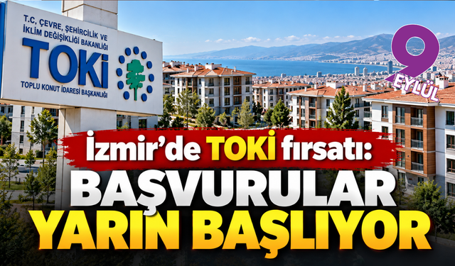 İzmir’de TOKİ fırsatı: Başvurular yarın başlıyor
