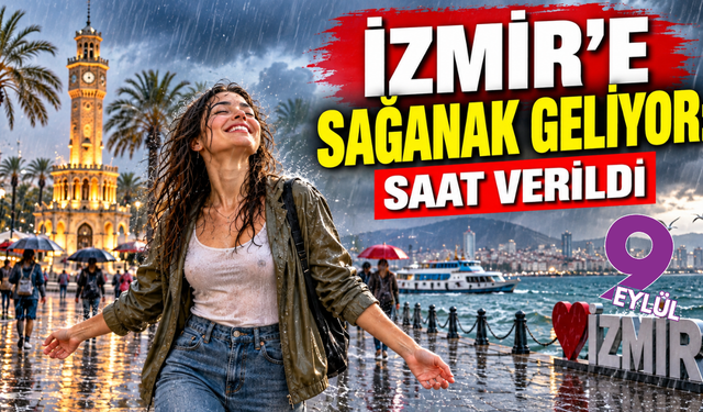 İzmir’e sağanak geliyor: Saat verildi