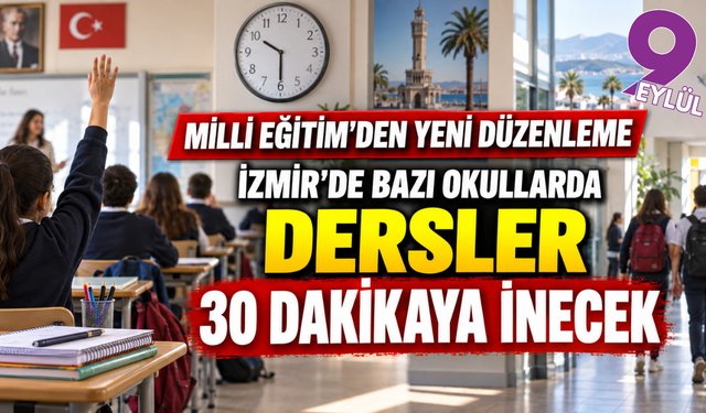 İzmir’de bazı okullarda dersler 30 dakikaya düşecak