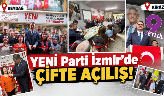 YENİ Parti İzmir’de teşkilat hamlesi: Beydağ ve Kiraz’a yeni adres