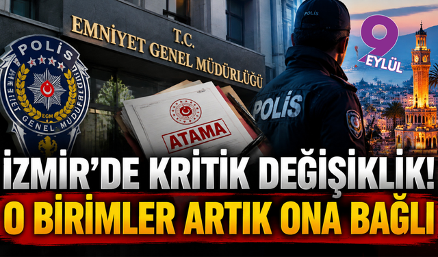 Emniyette yeni dönem: İzmir’deki kritik operasyon birimleri için dikkat çeken değişiklik