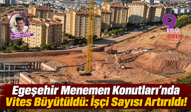 Egeşehir Menemen Konutları’nda Vites Büyütüldü: İşçi Sayısı Artırıldı!