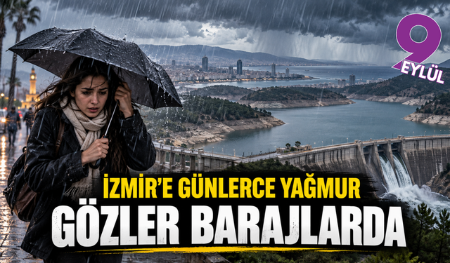 İzmir'e sağanak geliyor: Gözler barajlarda