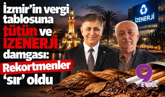 İzmir’in vergi tablosuna tütün ve İZENERJİ damgası: Rekortmenler ‘sır’ oldu