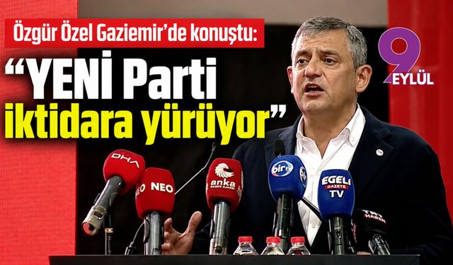 Özgür Özel Gaziemir’de konuştu: “YENİ Parti iktidara yürüyor