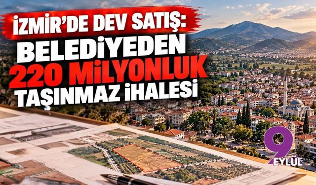 İzmir'de dev satış: Belediyeden 220 milyonluk taşınmaz ihalesi