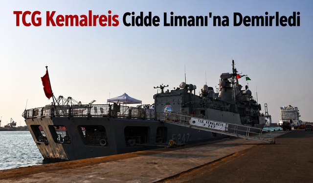 TCG Kemalreis Cidde Limanı'na Demirledi