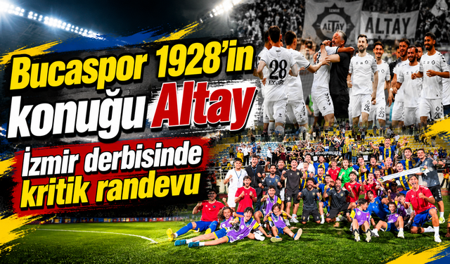 Bucaspor 1928’in konuğu Altay: İzmir derbisinde kritik randevu