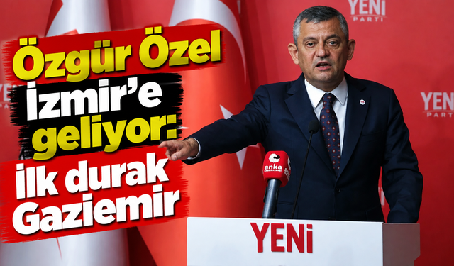 Özgür Özel İzmir’e geliyor: İlk durak Gaziemir