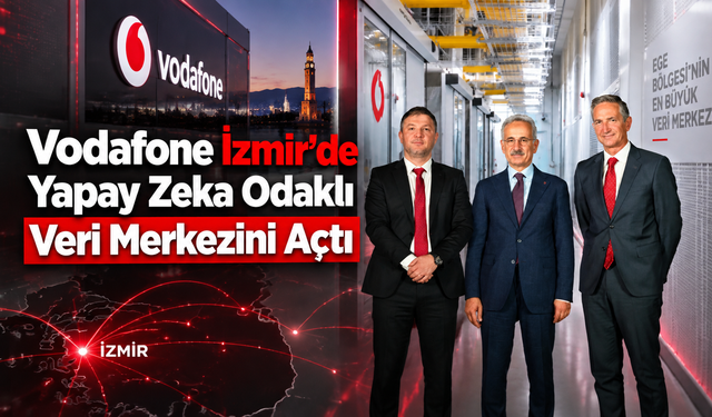 Vodafone İzmir'de Yapay Zeka Odaklı Veri Merkezini Açtı