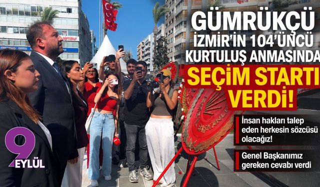 Gümrükçü İzmir’in 104’üncü kurtuluş anmasında seçim startı verdi!