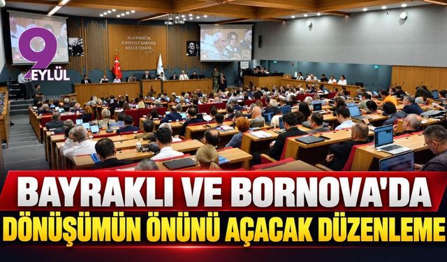 Bayraklı ve Bornova’da dönüşümün önünü açacak düzenleme
