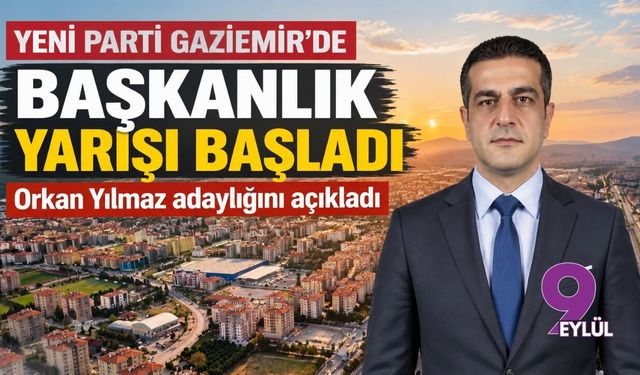 YENİ Parti Gaziemir’de başkanlık yarışı başladı: Orkan Yılmaz adaylığını açıkladı