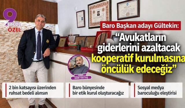 Baro Başkan adayı Gültekin: “Avukatların giderlerini azaltacak kooperatif kurulmasına öncülük edeceğiz”
