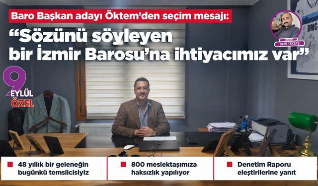 Baro Başkan adayı Öktem’den seçim mesajı: “Sözünü söyleyen bir İzmir Barosu’na ihtiyacımız var”