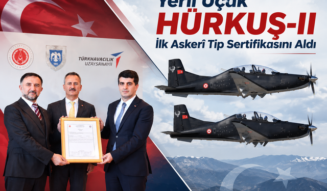 Yerli Uçak HÜRKUŞ-II İlk Askerî Tip Sertifikasını Aldı