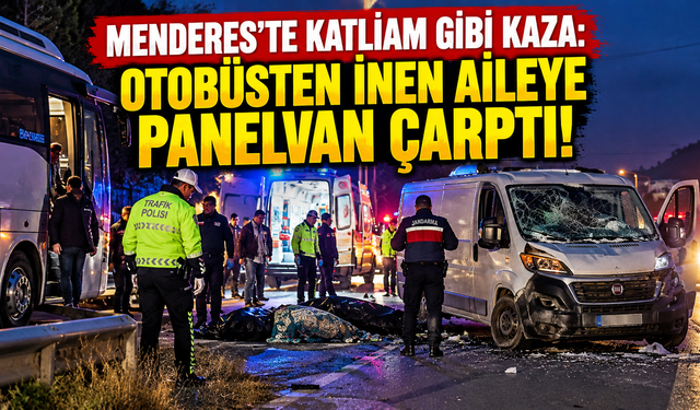 Menderes'te Katliam Gibi Kaza: Otobüsten İnen Aileye Panelvan Çarptı!