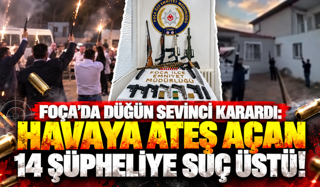 Foça'da düğün sevinci karardı: Havaya ateş açan 14 şüpheliye suç üstü!