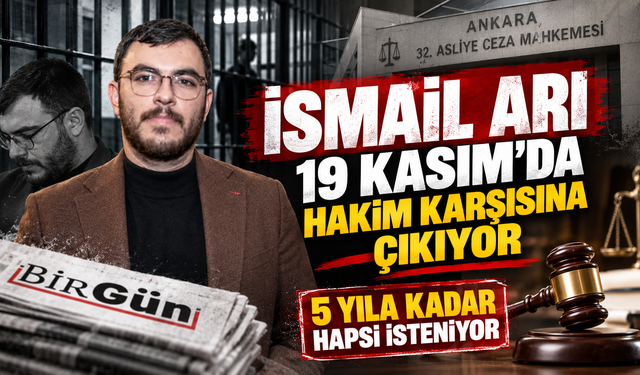 İsmail Arı 19 Kasım’da hakim karşısına çıkıyor: 5 yıla kadar hapsi isteniyor