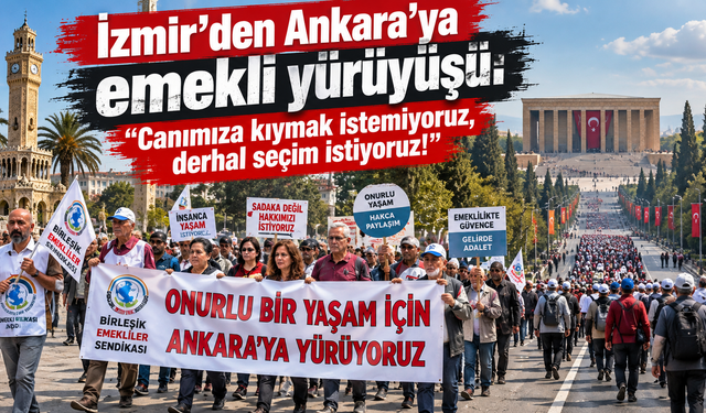 İzmir’den Ankara’ya emekli yürüyüşü: "Canımıza kıymak istemiyoruz, derhal seçim istiyoruz!"