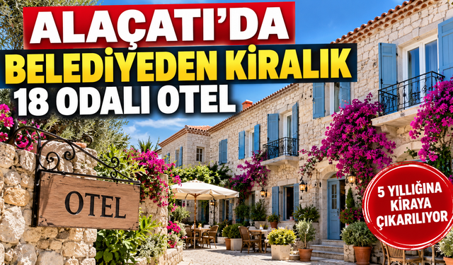 Alaçatı'da belediyeden kiralık 18 odalı otel