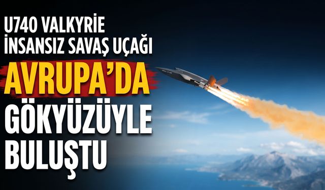 İnsansız Savaş Uçağı Avrupa'da Gökyüzüyle Buluştu