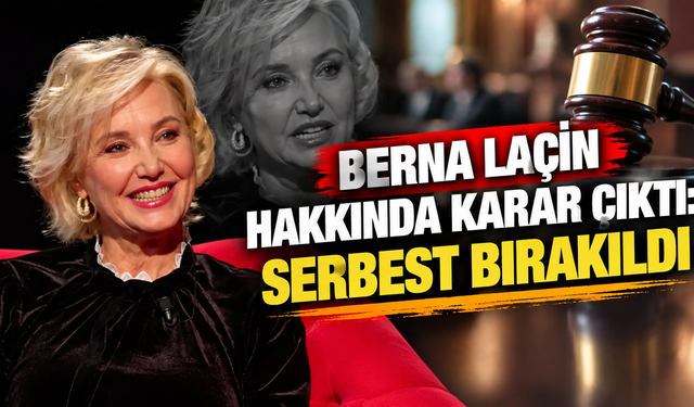 Berna Laçin hakkında karar çıktı: Serbest bırakıldı