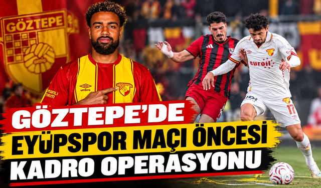 Göztepe'de Eyüpspor maçı öncesi kadro operasyonu