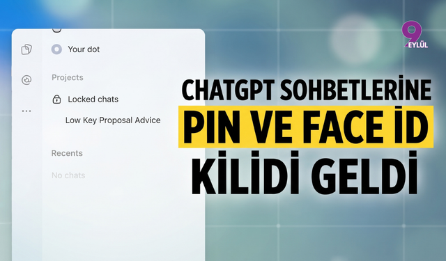 ChatGPT Sohbetlerine PIN ve Face ID Kilidi Geldi