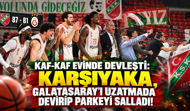Kaf-Kaf evinde devleşti: Karşıyaka, Galatasaray'ı uzatmada devirip parkeyi salladı!