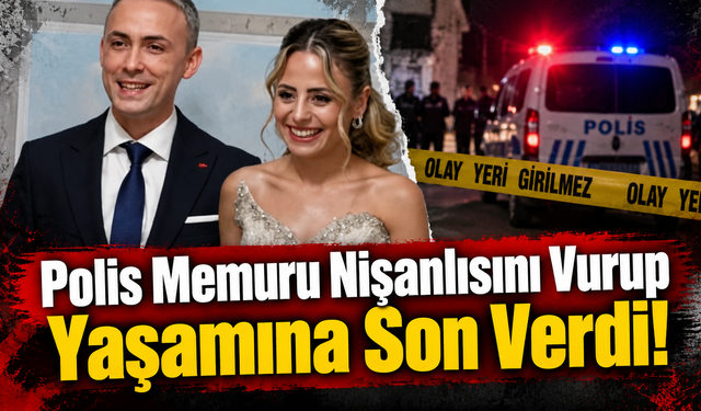 Polis Memuru Nişanlısını Vurup Yaşamına Son Verdi!