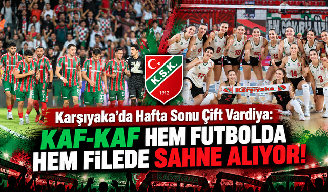 Karşıyaka’da Hafta Sonu Çift Vardiya: Kaf-Kaf Hem Futbolda Hem Filede Sahne Alıyor!