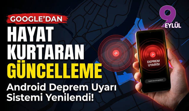 Google’dan Hayat Kurtaran Android Deprem Uyarı Sistemi Güncellemesi Yaptı