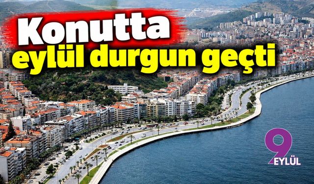 Konutta eylül durgun geçti