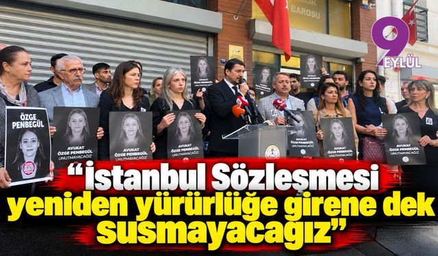 İzmir Barosu’ndan Özge Penbegül açıklaması: “İstanbul Sözleşmesi yeniden yürürlüğe girene dek susmayacağız”