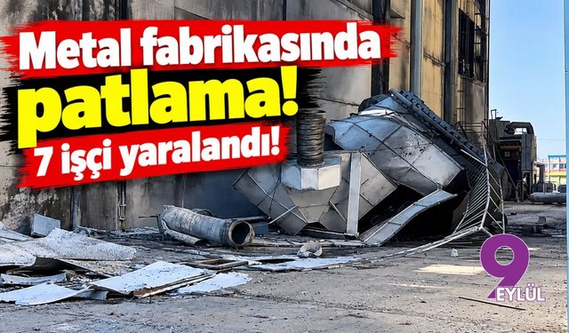 Torbalı'daki metal fabrikasında patlama! 7 işçi yaralandı