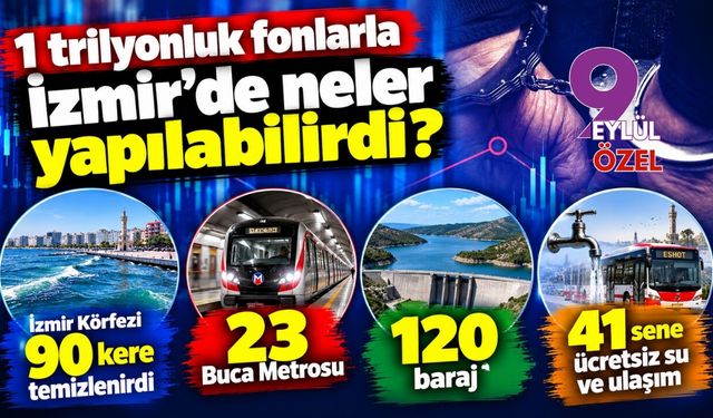 1 trilyonluk fonlarla İzmir’de neler yapılabilirdi?
