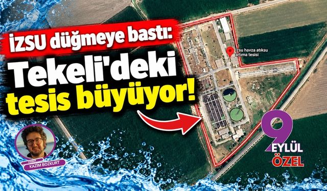 İZSU düğmeye bastı: Tekeli'deki tesis büyüyor!