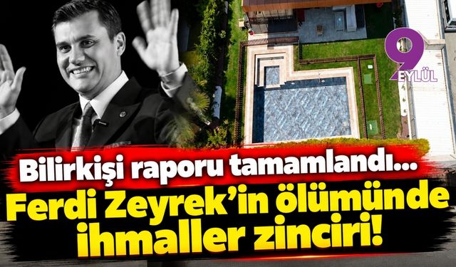 Bilirkişi raporu tamamlandı... Ferdi Zeyrek'in ölümünde ihmaller zinciri!