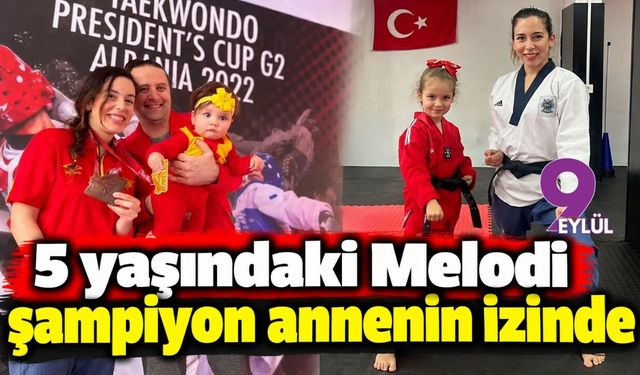 5 yaşındaki Melodi şampiyon annenin izinde