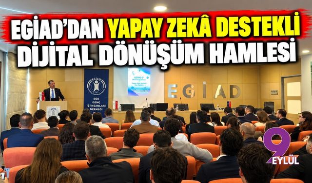 EGİAD’dan Yapay Zekâ Destekli Dijital Dönüşüm Hamlesi