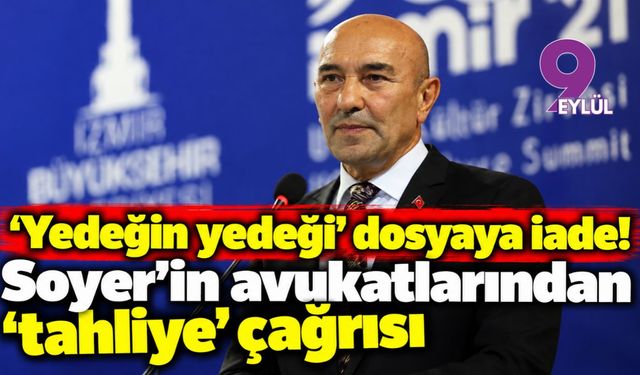 'Yedeğin yedeği' dosyaya iade! Soyer'in avukatlarından 'tahliye' çağrısı