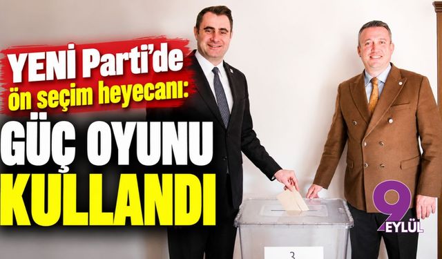 YENİ Parti'de ön seçim heyecanı: Güç oyunu kullandı